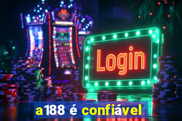 a188 é confiável