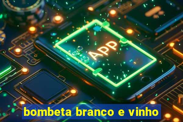 bombeta branco e vinho