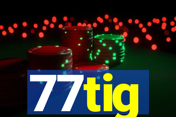 77tig