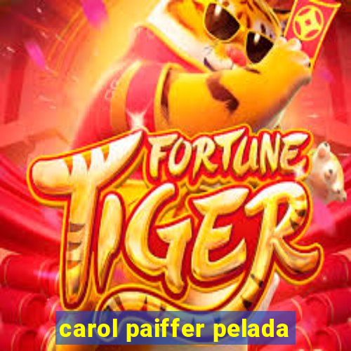 carol paiffer pelada