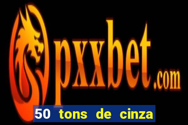 50 tons de cinza online dublado
