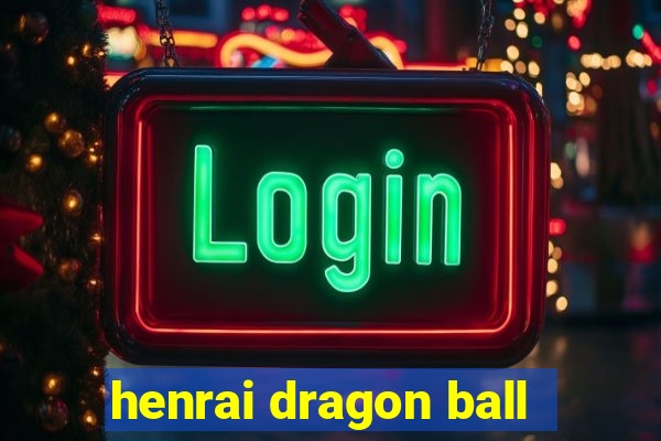 henrai dragon ball