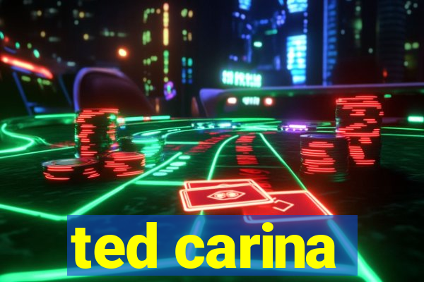ted carina