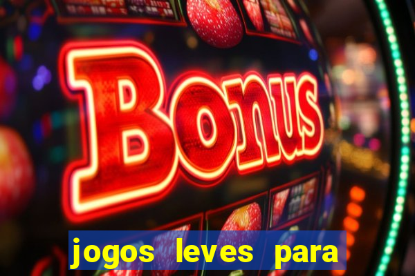 jogos leves para pc fraco blog