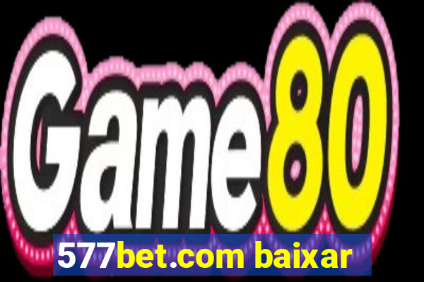 577bet.com baixar