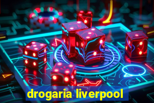 drogaria liverpool