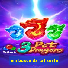 em busca da tal sorte