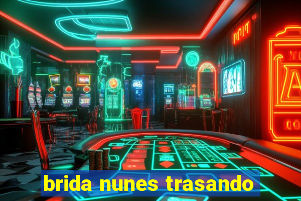 brida nunes trasando
