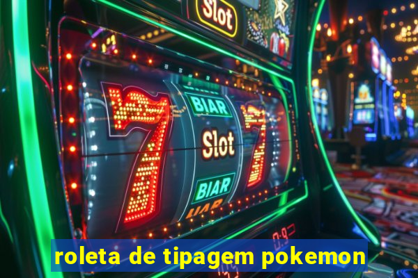 roleta de tipagem pokemon