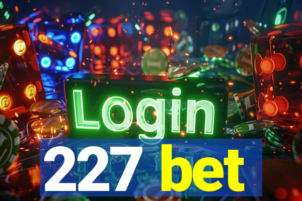 227 bet