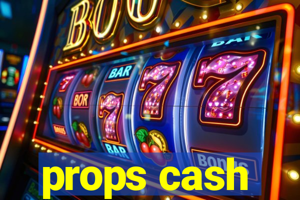 props cash