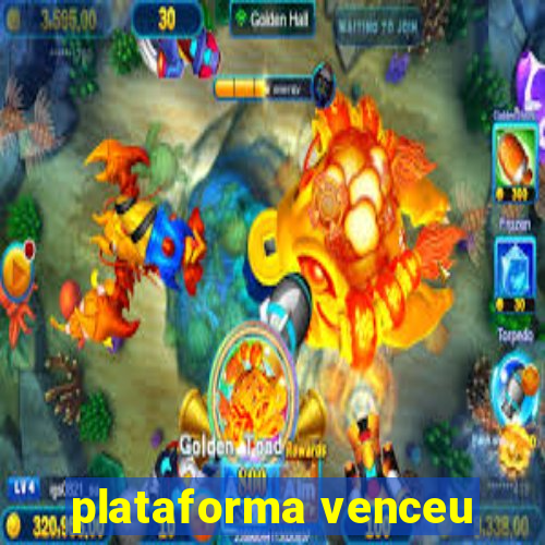 plataforma venceu