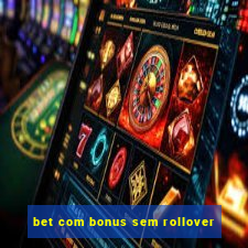 bet com bonus sem rollover