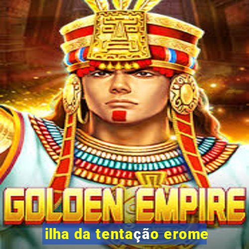 ilha da tentação erome