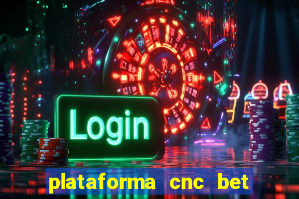 plataforma cnc bet é confiável