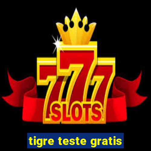 tigre teste gratis
