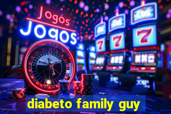 diabeto family guy
