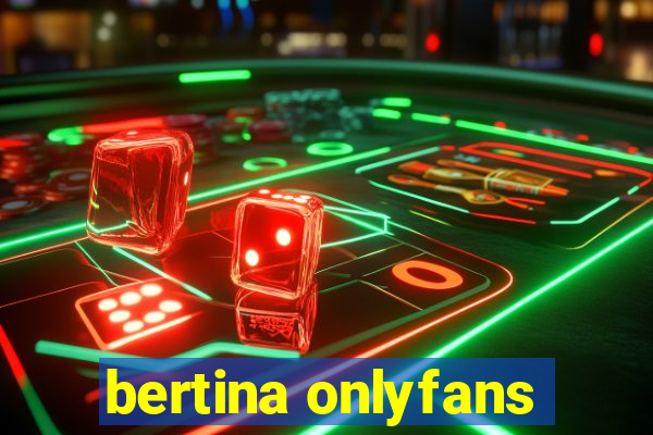 bertina onlyfans