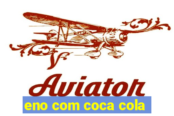eno com coca cola