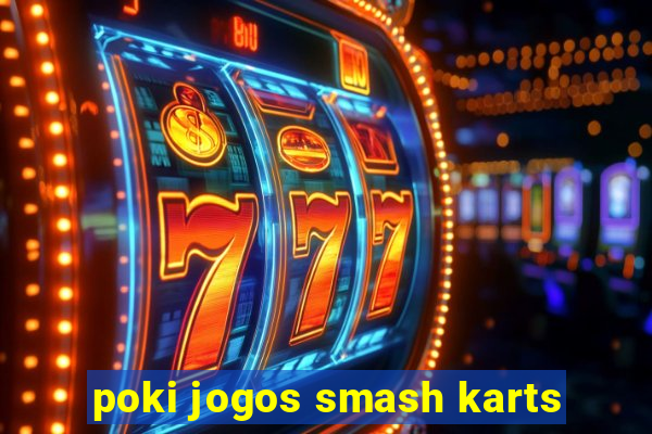 poki jogos smash karts