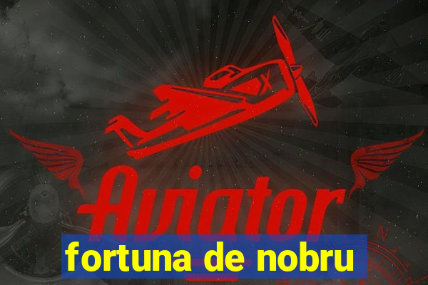 fortuna de nobru