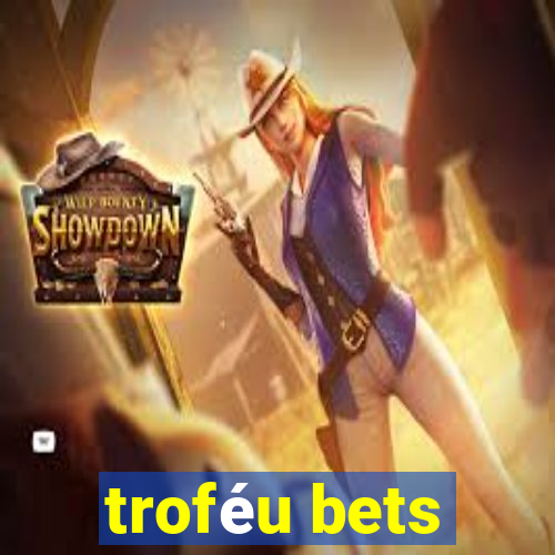 troféu bets
