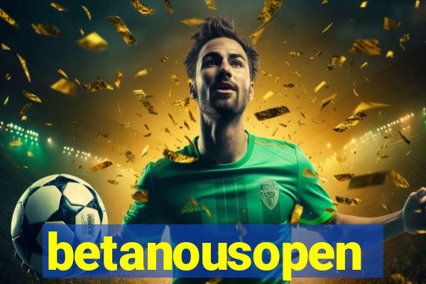 betanousopen