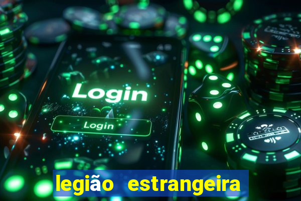 legião estrangeira 2024 inscrição