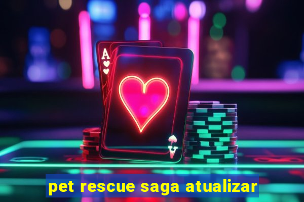 pet rescue saga atualizar