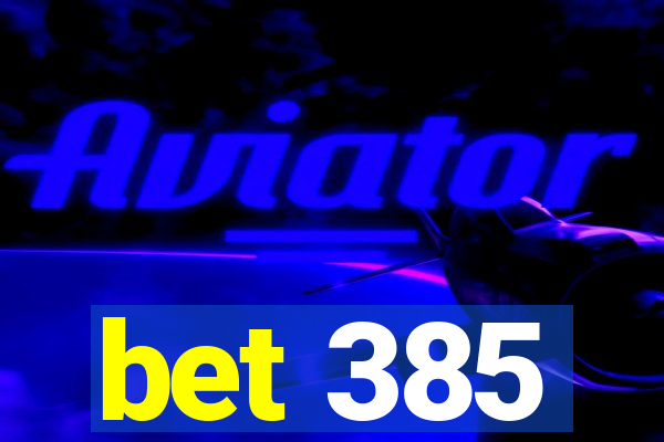 bet 385