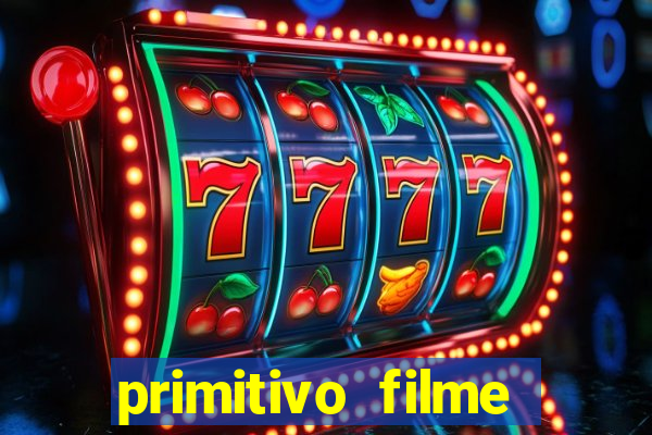primitivo filme completo dublado mega filmes