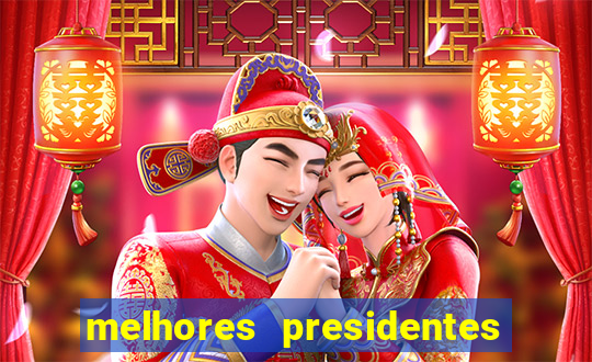 melhores presidentes da história do brasil