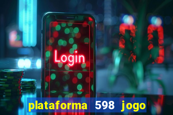 plataforma 598 jogo é confiável