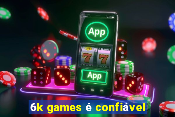 6k games é confiável