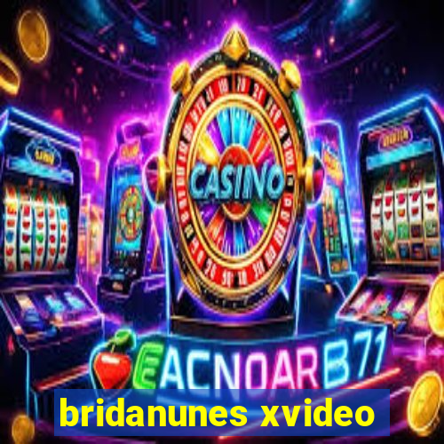 bridanunes xvideo