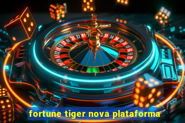 fortune tiger nova plataforma