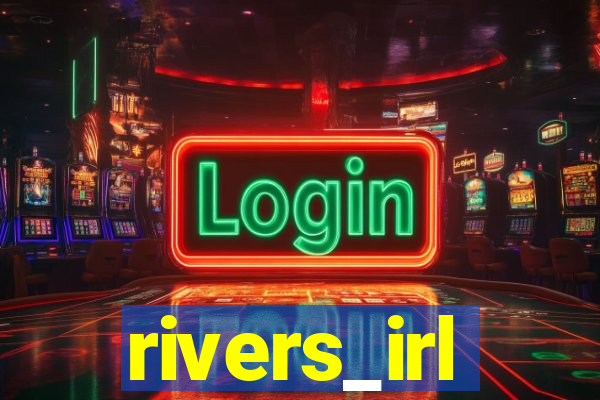 rivers_irl