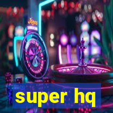 super hq