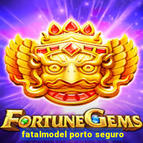 fatalmodel porto seguro