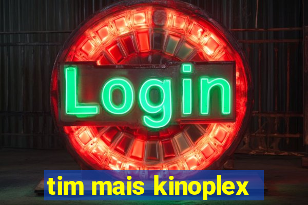 tim mais kinoplex