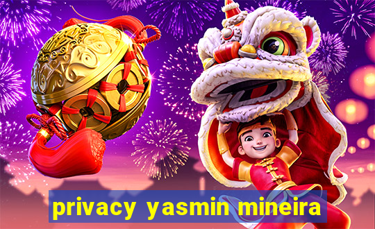 privacy yasmin mineira