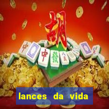 lances da vida assistir online