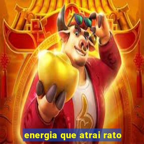 energia que atrai rato