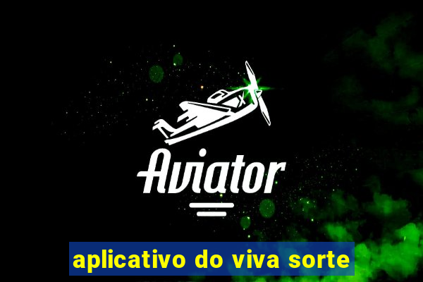 aplicativo do viva sorte