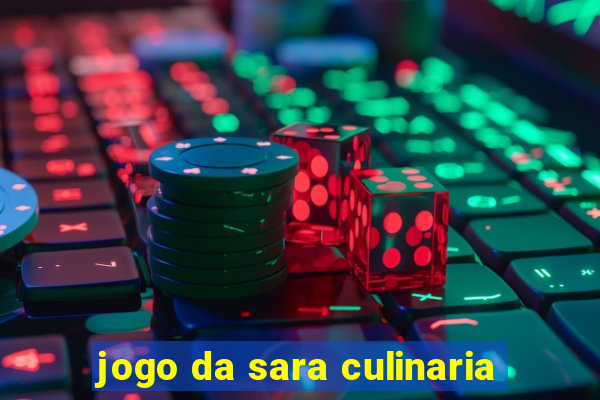 jogo da sara culinaria