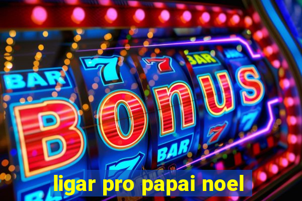 ligar pro papai noel