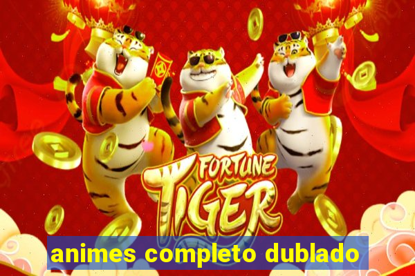 animes completo dublado