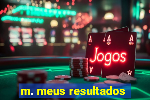 m. meus resultados