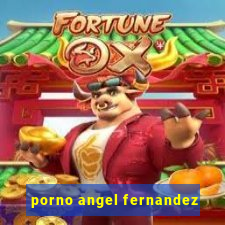 porno angel fernandez