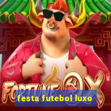 festa futebol luxo